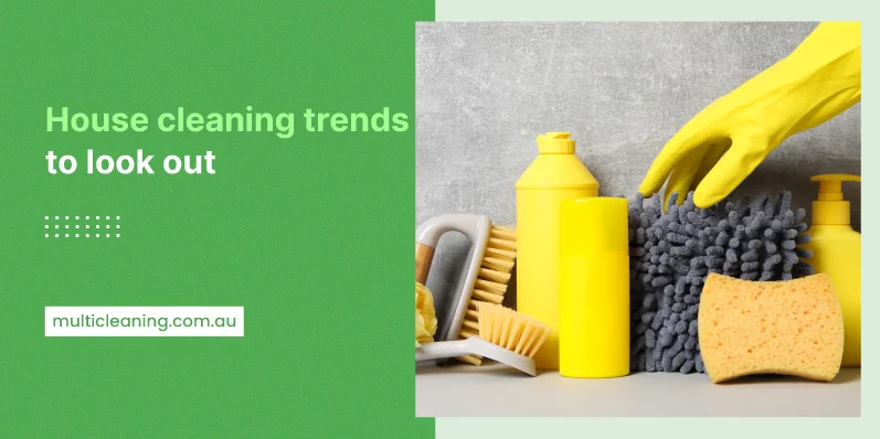 House Cleaning Trends To Look Out In 2025 Multi Cleaning House Cleaning Trends