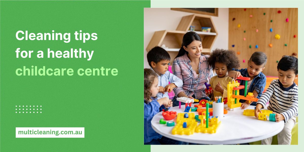 Best Childcare Cleaning Tips For A Healthy Childcare Centre